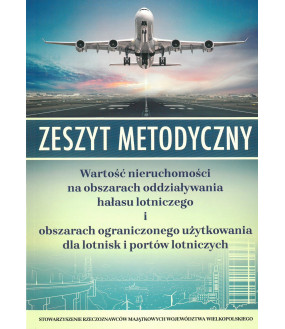 Zeszyt Metodyczny Wartość nieruchomości na obszarach oddziaływania hałasu lotniczego i obszarach ograniczonego użytkowania dla l